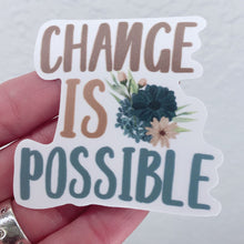 Load image into Gallery viewer, Change is Possible Vinyl Sticker