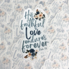 Load image into Gallery viewer, His Faithful Love Endures Forever Vinyl Sticker